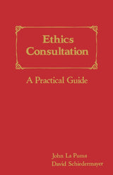 Ethics Consultation: A Practical Guide: A Practical Guide