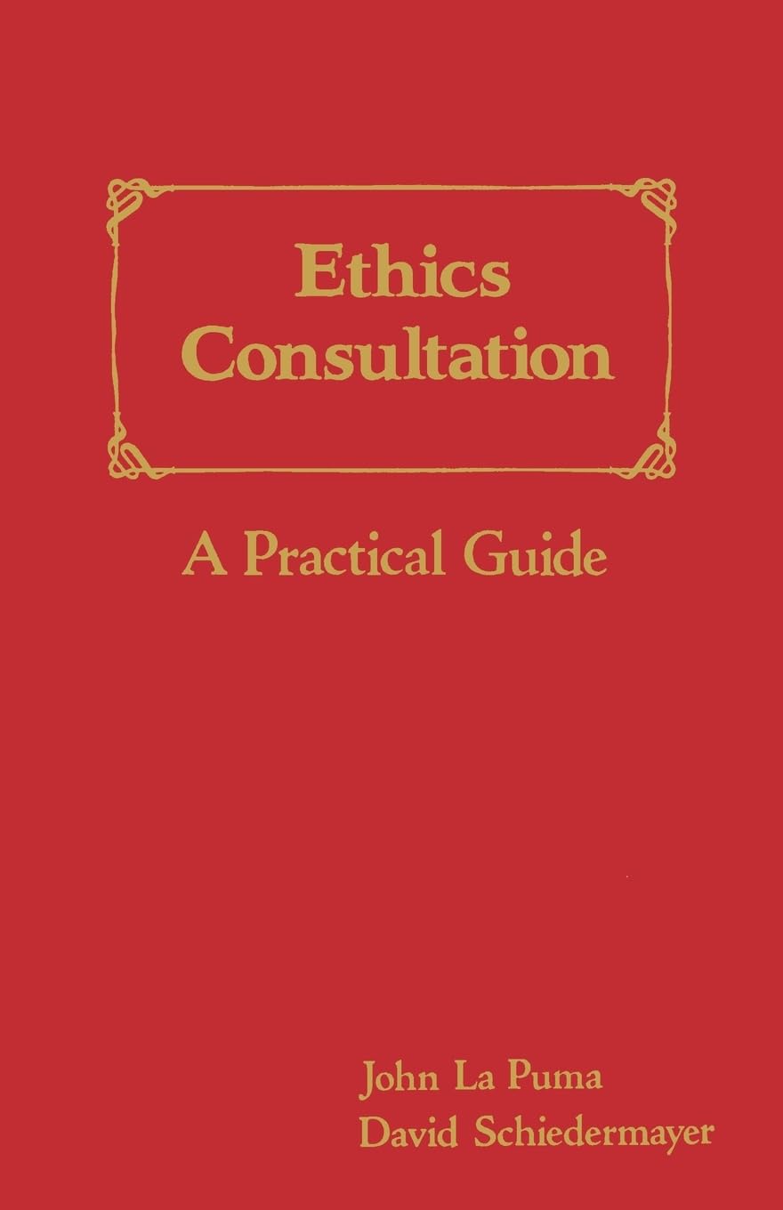 Ethics Consultation: A Practical Guide: A Practical Guide