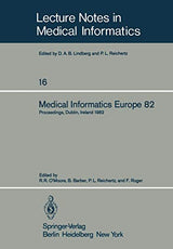 Medical Informatics Europe 82: Fourth Congress of the European Federation of Medical Informatics Proceedings, Dublin, Ireland, March 21–25, 1982 (Lecture Notes in Medical Informatics, 16)