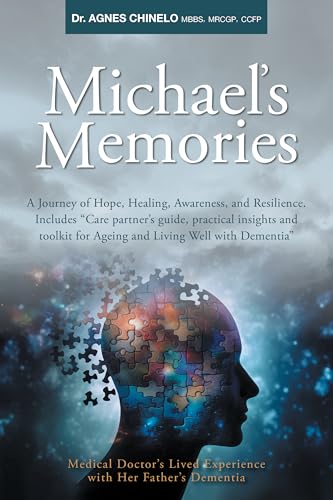 Michael's Memories: A Journey of Hope, Healing, Awareness, and Resilience. Includes "Care partner's guide, practical insights and toolkit for Ageing and Living Well with Dementia”.