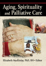 Aging, Spirituality and Palliative Care: 1st Edition