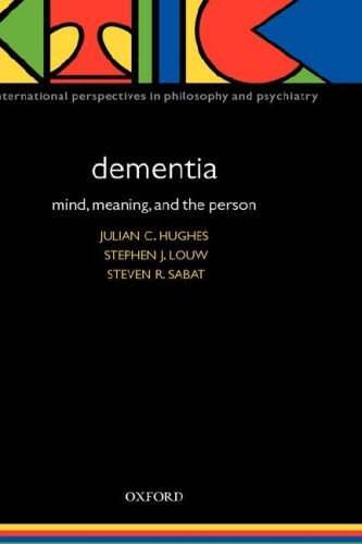 Dementia: Mind, Meaning, and the Person (International Perspectives in Philosophy and Psychiatry)
