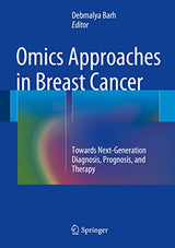 Omics Approaches in Breast Cancer: Towards Next-Generation Diagnosis, Prognosis and Therapy