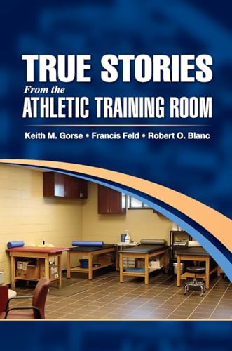 True Stories From the Athletic Training Room: 1st Edition