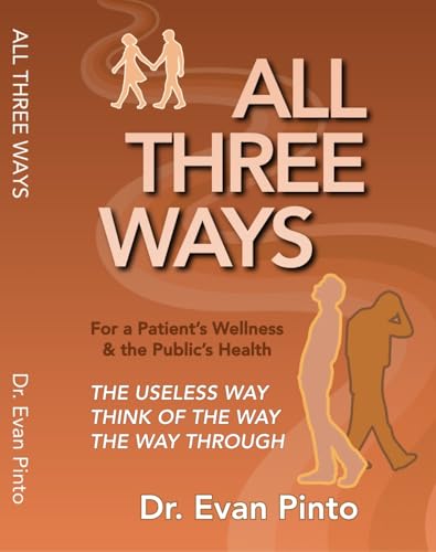 ALL THREE WAYS: The Useless Way, Think of the Way, The Way Through: For a Patient’s Wellness & the Public’s Health