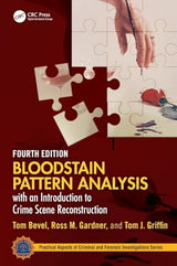Bloodstain Pattern Analysis with an Introduction to Crime Scene Reconstruction (Practical Aspects of Criminal and Forensic Investigations): 4th Edition