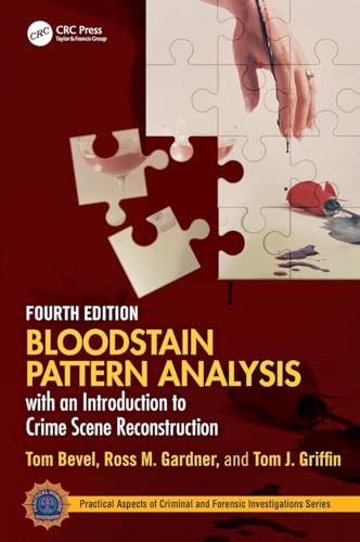 Bloodstain Pattern Analysis with an Introduction to Crime Scene Reconstruction (Practical Aspects of Criminal and Forensic Investigations): 4th Edition