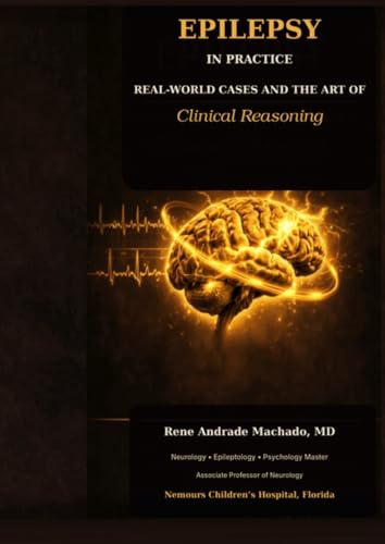 EPILEPSY-IN PRACTICE: REAL-WORLD CASES AND THE ART of Clinical Reasoning