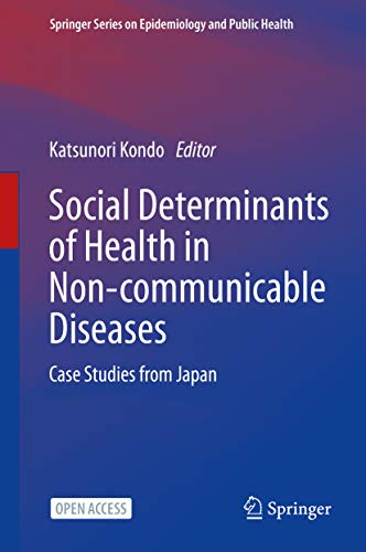 Social Determinants of Health in Non-communicable Diseases: Case Studies from Japan (Springer Series on Epidemiology and Public Health)