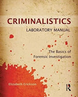 Criminalistics Laboratory Manual: The Basics of Forensic Investigation