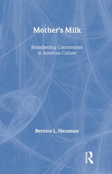 Mother's Milk: Breastfeeding Controversies in American Culture