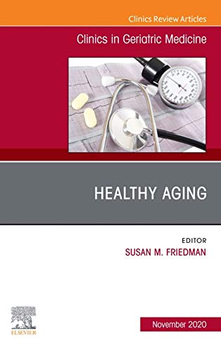 Healthy Aging, An Issue of Clinics in Geriatric Medicine, E-Book (The Clinics: Internal Medicine 36)