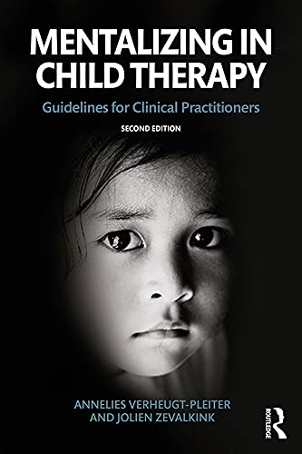 Mentalizing in Child Therapy: Guidelines for Clinical Practitioners (The Developments in Psychoanalysis Series)