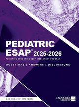 Pediatric ESAP(TM) 2025-2026 Pediatric Endocrine Self-Assessment Program Questions, Answers, Discussions