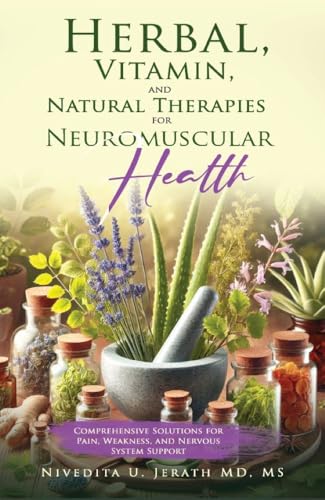 "Herbal, Vitamin, and Natural Therapies for Neuromuscular Health: Comprehensive Solutions for Pain, Weakness, and Nervous System Support" (Neuromuscular Expert Series): Kindle Edition
