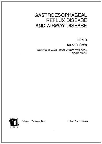 Gastroesophageal Reflux Disease and Airway Disease (Lung Biology in Health and Disease): 1st Edition