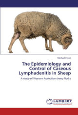 The Epidemiology and Control of Caseous Lymphadenitis in Sheep: A study of Western Australian sheep flocks