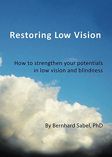 Restoring Low Vision: How to strengthen your potentials in low vision and blindness