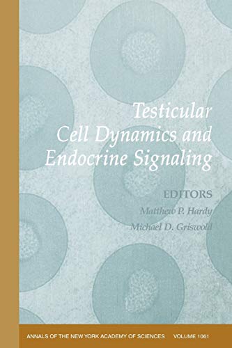 Testicular Cell Dynamics and Endocrine Signaling, Volume 1061 (Annals of the New York Academy of Sciences): 1st Edition