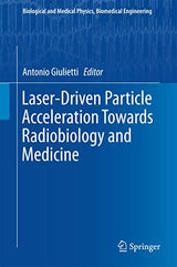 Laser-Driven Particle Acceleration Towards Radiobiology and Medicine (Biological and Medical Physics, Biomedical Engineering)