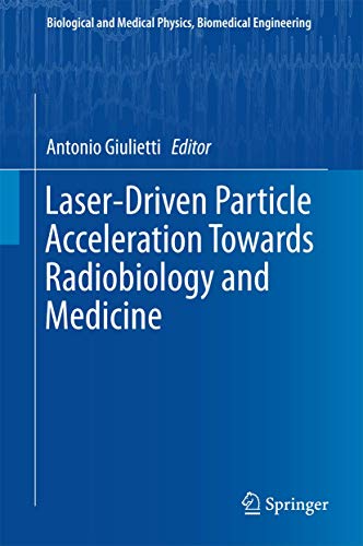 Laser-Driven Particle Acceleration Towards Radiobiology and Medicine (Biological and Medical Physics, Biomedical Engineering)