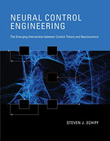 Neural Control Engineering: The Emerging Intersection Between Control Theory and Neuroscience (Computational Neuroscience)