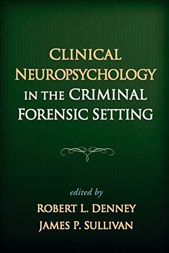 Clinical Neuropsychology in the Criminal Forensic Setting: Illustrated Edition