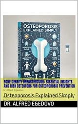 Bone Density Breakthrough: Essential Insights and Risk Detectors for Osteoporosis Prevention: Osteoporosis Explained Simply