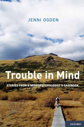 Trouble in Mind: Stories From A Neuropsychologist's Casebook