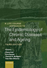 A Life Course Approach to the Epidemiology of Chronic Diseases and Ageing (A Life Course Approach to Adult Health): 3rd Edition
