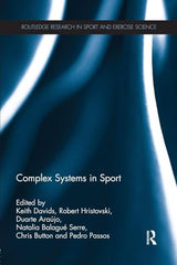 Complex Systems in Sport (Routledge Research in Sport and Exercise Science): 1st Edition