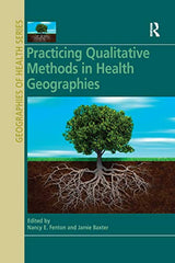 Practicing Qualitative Methods in Health Geographies of Health Series): 1st Edition