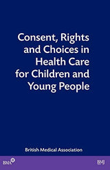 Consent, Rights and Choices in Health Care for Children and Young People