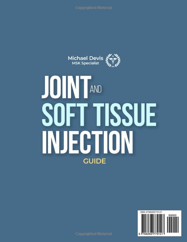 JOINT AND SOFT TISSUE INJECTION GUIDE: A Comprehensive Clinical Manual for Safe,Effective and Evidence-Based Injection Procedures