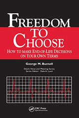 Freedom to Choose: How to Make End-of-life Decisions on Your Own Terms (Death, Value, and Meaning)