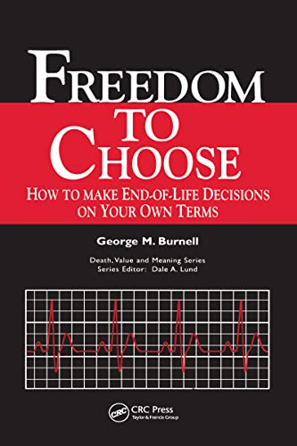 Freedom to Choose: How to Make End-of-life Decisions on Your Own Terms (Death, Value, and Meaning)