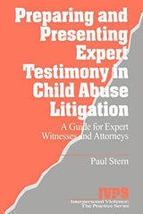 Preparing and Presenting Expert Testimony in Child Abuse Litigation: A Guide for Expert Witnesses and Attorneys (Interpersonal Violence: The Practice Series)