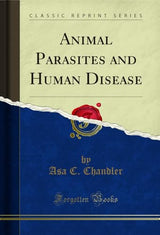 Animal Parasites and Human Disease (Classic Reprint)