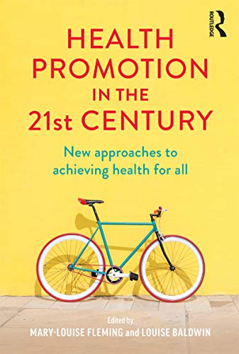 Health Promotion in the 21st Century: New approaches to achieving health for all: 1st Edition, Kindle Edition