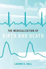 The Medicalization of Birth and Death: 1st Edition