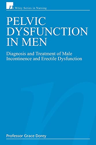 Pelvic Dysfunction in Men: Diagnosis and Treatment of Male Incontinence and Erectile Dysfunction (Wiley Series in Nursing)