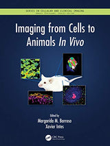 Imaging from Cells to Animals In Vivo (Series in Cellular and Clinical Imaging): 1st Edition