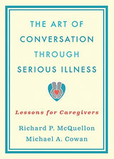 The Art of Conversation Through Serious Illness: Lessons for Caregivers