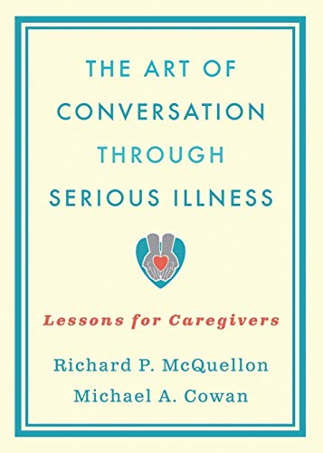 The Art of Conversation Through Serious Illness: Lessons for Caregivers