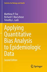 Applying Quantitative Bias Analysis to Epidemiologic Data (Statistics for Biology and Health): Second Edition 2021