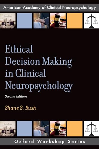 Ethical Decision Making in Clinical Neuropsychology (AACN Workshop Series): 2nd Edition