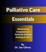Palliative Care Essentials: Illuminating Compassionate Paths for Holistic Healing at Life’s