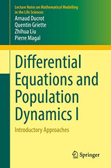 Differential Equations and Population Dynamics I: Introductory Approaches (Lecture Notes on Mathematical Modelling in the Life Sciences)