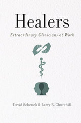 Healers: Extraordinary Clinicians at Work: Reprint Edition