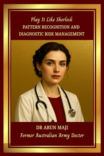 PLAY IT LIKE SHERLOCK — PATTERN RECOGNITION AND DIAGNOSTIC RISK MANAGEMENT: USMLE, PLAB, AMC, MRCGP, FRACGP, CCFP, MD and Residents (MEDICAL BOOKS FOR... CLINICIANS: BEDSIDE MEDICINE SERIES Book 5)